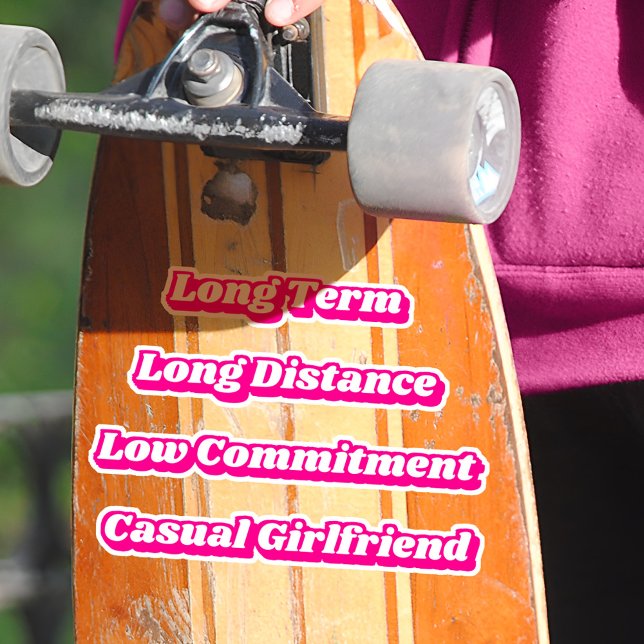 Barbiecore Hot Pink Long Term Casual Girlfriend  (Mockup of sticker on skateboard)