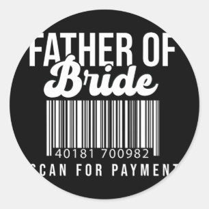 Barcode Father Of Bride Scan For Payment Father Br Classic Round Sticker