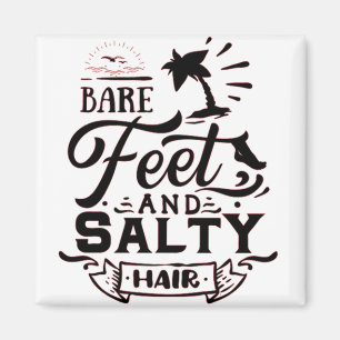 BARE FEET AND SALTY HAIR - BEACH LOVER MAGNET