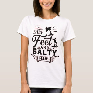 BARE FEET AND SALTY HAIR - BEACH LOVER T-Shirt