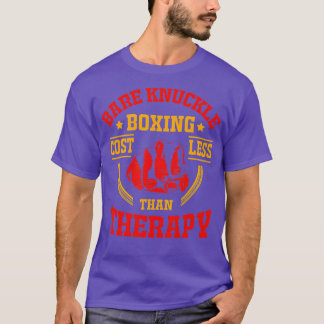 Bare Knuckle Boxing Costs Less Than Therapy  T-Shirt
