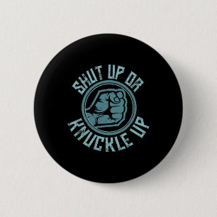 Bare-knuckle Boxing - Shut Up Or Knuckle Up  6 Cm Round Badge