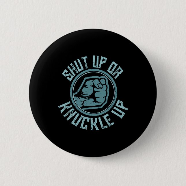 Bare-knuckle Boxing - Shut Up Or Knuckle Up  6 Cm Round Badge (Front)