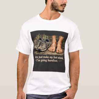 Barefoot or stinking feet T-Shirt