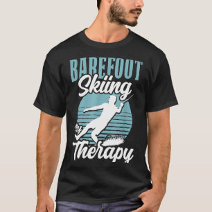 Barefoot skiing is my therapy water sport lake lif T-Shirt