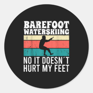 Barefoot Water Skiing No It Doesnt Pain My Feet Classic Round Sticker