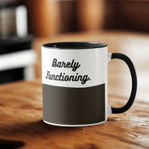 Barely Functioning Mug – Funny Morning Coffee Cup 