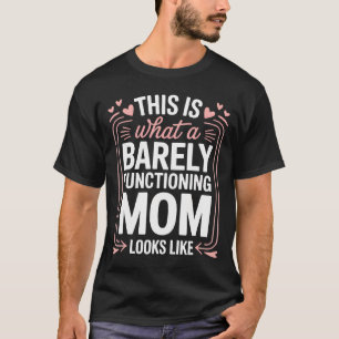 Barely Functioning Mum Funny Cute Hearts Mothers T-Shirt
