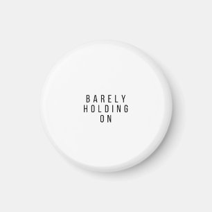 Barely Holding On Magnet