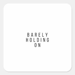 Barely Holding On Square Sticker