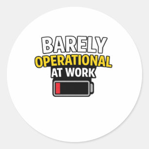 Barely Operational at Work Funny Low Battery Humou Classic Round Sticker