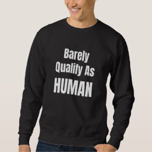 Barely Qualify As Human Socially Awkward Different Sweatshirt