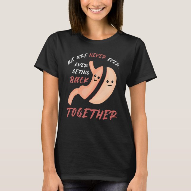 Bariatric Surgery We Are Never Getting Back Togeth T-Shirt (Front)