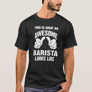 Barista Awesome Looks Like Funny T-Shirt