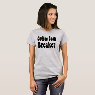 Barista Coffee Bean Breaker Shirt;  T-Shirt