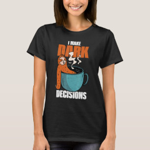 Barista Dark Coffee Cup Sloth I Make Dark Decision T-Shirt