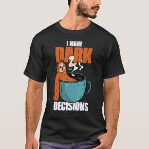 Barista Dark Coffee Cup Sloth I Make Dark Decision T-Shirt