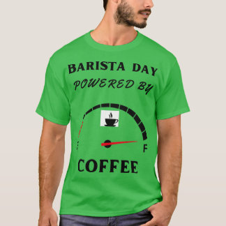 Barista day powered by coffee 2 T-Shirt