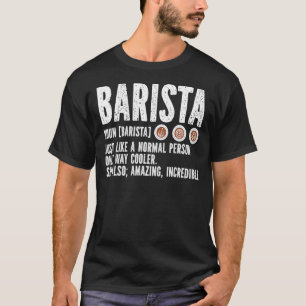 Barista Definition Just Like A Normal Person Only T-Shirt