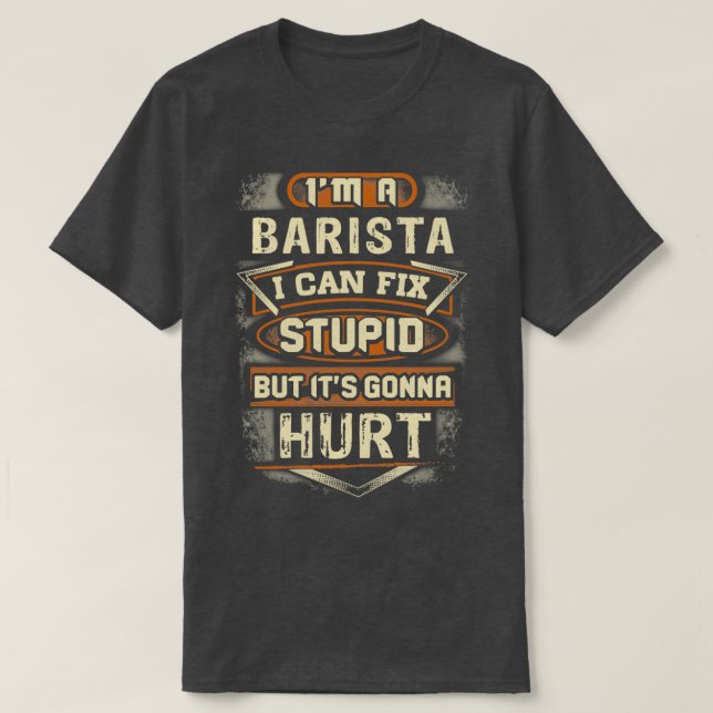 Barista Fixes Stupid T-Shirt (Design Front)