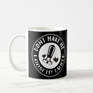 Barista Joke Loose Tamper Pun Coffee Tamp Gag  Mug