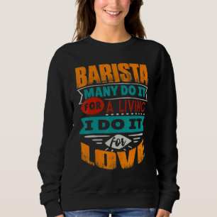 Barista Quote I Am Echocardiographer For Love Sweatshirt