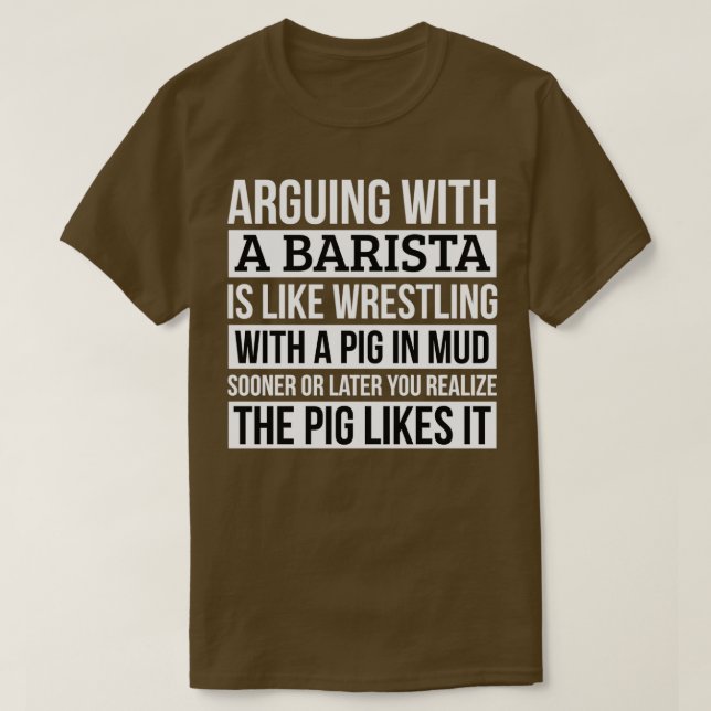 Barista Shirt Like Arguing With A Pig in Mud Baris (Design Front)