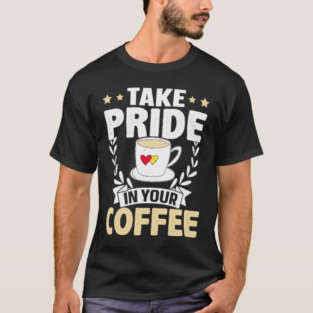 Barista Take Pride In Your Coffee T-Shirt (Front)