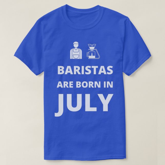 Baristas are born in July T-Shirt (Design Front)