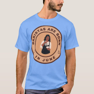 Baristas are born in June alternate design T-Shirt