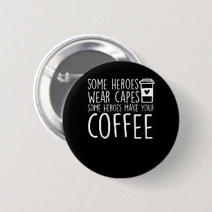 Baristas Some Heroes Make Your Coffee 6 Cm Round Badge