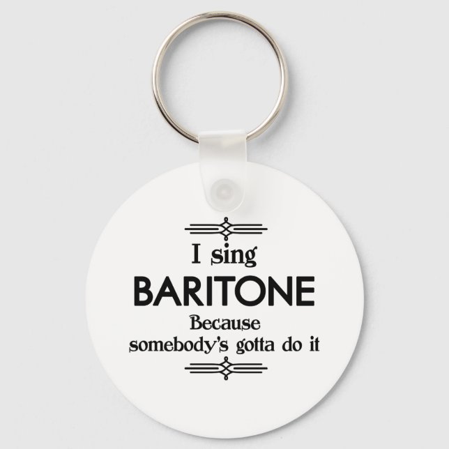 Baritone - Somebody's Gotta Funny Music Key Ring (Front)