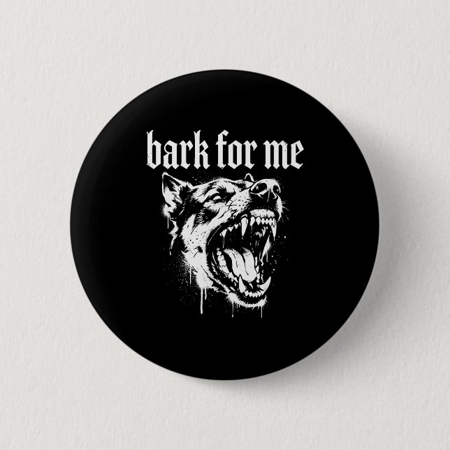 Bark For Me Gothic Fierce Dog  6 Cm Round Badge (Front)