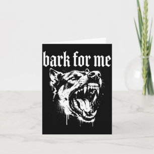 Bark For Me Gothic Fierce Dog Card