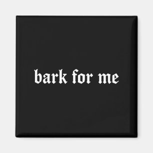 Bark For Me Gothic Humour Dog Lover Funny Pets Magnet
