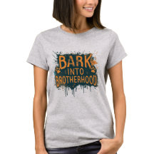 Bark into Brotherhood cute dog shirts