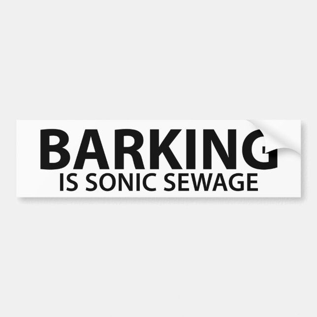 Barking is sonic sewage bumper sticker (Front)