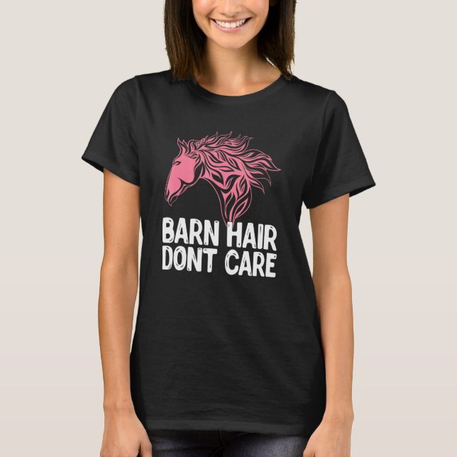 Barn Hair Dont Care Animal Equestrian Horse T-Shirt (Front)