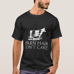 Barn Hair Dont Care Funny Farmer Cow Or Horse T-Shirt