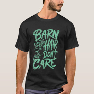 Barn Hair Don't Care, Funny Horse Lover Equestrian T-Shirt