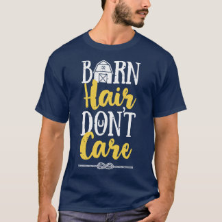 Barn Hair Dont Care Funny Horse Riding Racing Eque T-Shirt