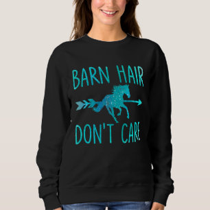 Barn Hair Don't Care  Horse Equestrian Riding Sayi Sweatshirt