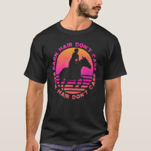 Barn Hair Don't Care Love Horse Riding Equestrian T-Shirt