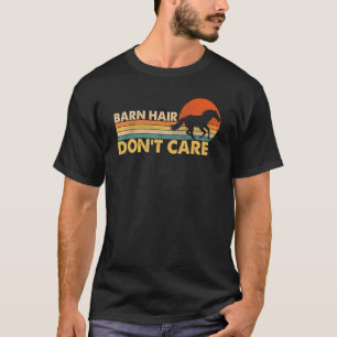 Barn Hair Don't Care Love Horse Riding Equestrian T-Shirt