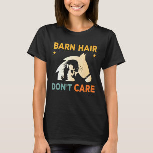 Barn Hair Don't Care Rancher Horse Riding Barn Lif T-Shirt