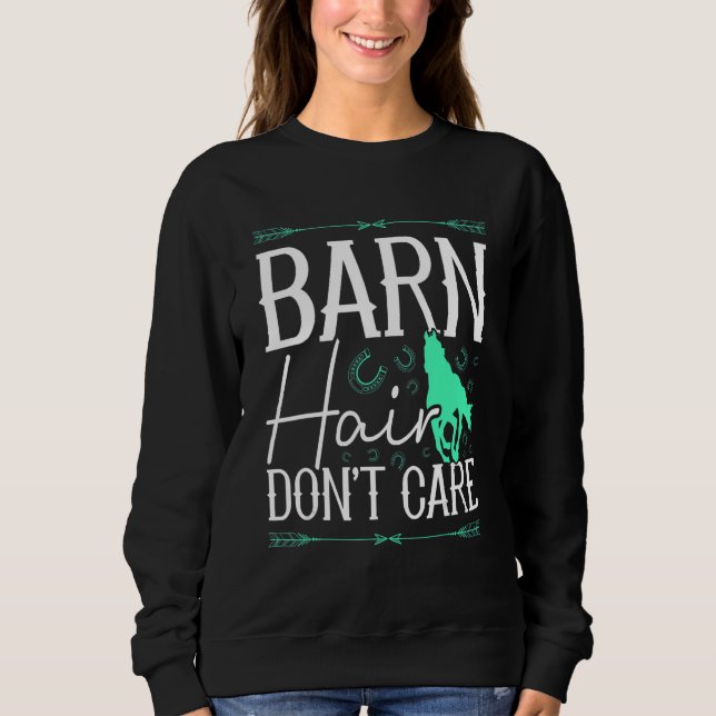Barn Hair Don't Care Rancher Horse Riding Farmer C Sweatshirt (Front)