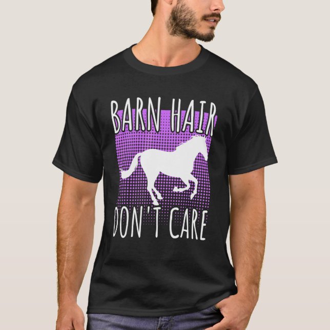 Barn Hair Don't Care Rancher Horse Riding Farmer C T-Shirt (Front)