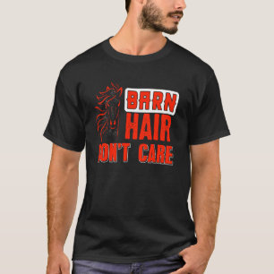 Barn Hair Donu2019t Care Funny Horse Farm Stable H T-Shirt