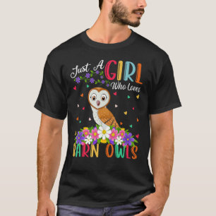 Barn Owl Bird Just A Girl Who Loves Barn Owls T-Shirt