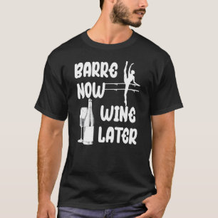 Barre Now Wine Later Pilates Ballet T-Shirt